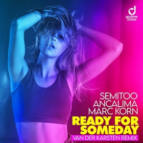 SEMITOO, ANCALIMA & MARC KORN - READY FOR SOMEDAY (VAN DER KARSTEN REMIX)